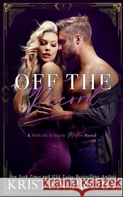 Off The Record: A With Me In Seattle Mafia Novel Kristen Proby 9781633500853 Ampersand Publishing, Inc. - książka