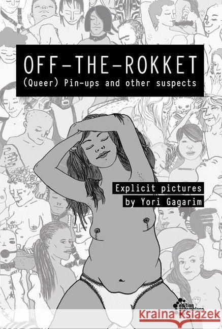 OFF-THE-ROKKET : (Queer) Pin-ups and other suspects - Explicit pictures Gagarim, Yori 9783960420026 Edition Assemblage - książka