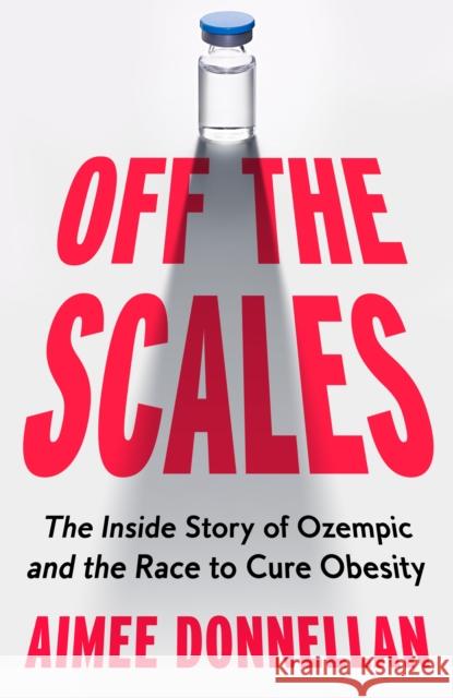 Off the Scales: The Inside Story of Ozempic and the Race to Cure Obesity Aimee Donnellan 9780008719081 HarperCollins Publishers - książka