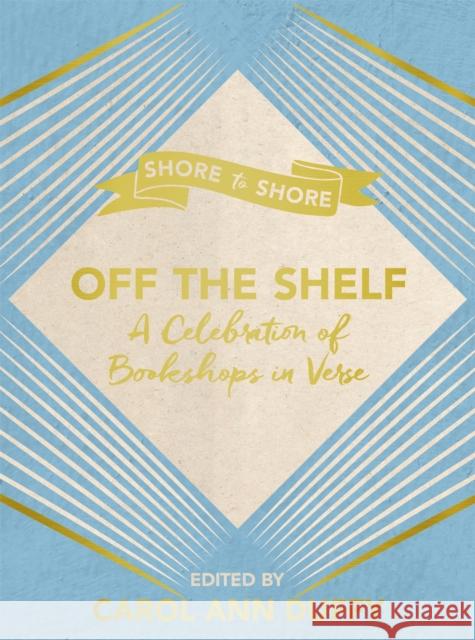 Off The Shelf: A Celebration of Bookshops in Verse Carol Ann Duffy DBE 9781509827589 Pan Macmillan - książka