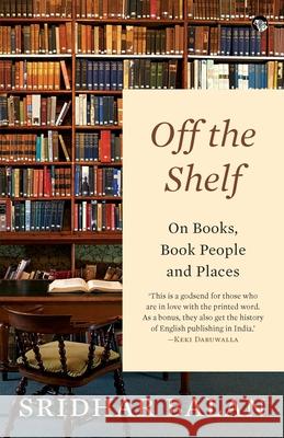 Off The Shelf: On Books, Book People and Places Sridhar Balan 9789389231908 Speaking Tiger Publishing Private Limited - książka