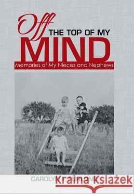 Off the Top of My Mind: Memories of My Nieces and Nephews Carolyn Furlong 9781514455036 Xlibris - książka