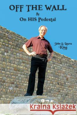 OFF THE WALL & On His Pedestal: Escapades of a Maverick Missionary King, John 9780995090934 Vahen King Ministries - książka