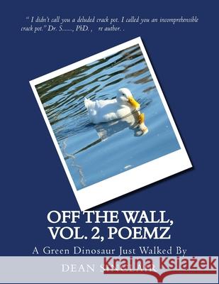 Off the Wall, vol. 2, Poemz: A Green Dinosaur Just Walked By Dean Leroy Sinclai 9781530250844 Createspace Independent Publishing Platform - książka