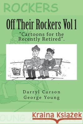 Off Their Rockers Vol 1: Cartoons for the Recently Retired. George Young Darryl Curson 9781720900924 Createspace Independent Publishing Platform - książka