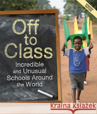 Off to Class (Updated Edition): Incredible and Unusual Schools Around the World Susan Hughes 9781771475792 Owlkids - książka