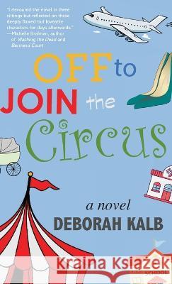 Off to Join the Circus Deborah Kalb 9781627204484 Loyola College/Apprentice House - książka