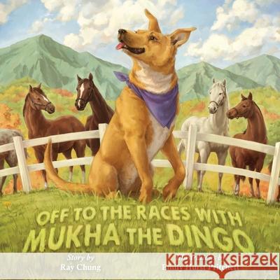 Off to the Races with Mukha the Dingo Ray Chung Emily Hurs 9781953021304 Belle Isle Books - książka