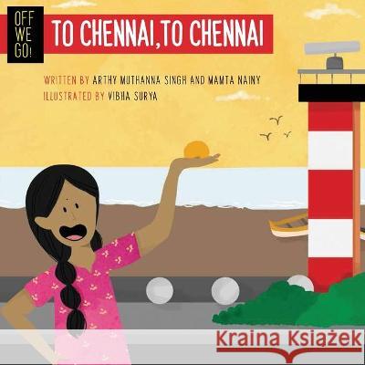 Off We Go! To Chennai, to Chennai Arthy Singh, Mamta Nainy 9789390477852 Talking Cub - książka