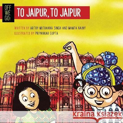 Off We Go! To Jaipur, to Jaipur Arthy Singh, Mamta Nainy 9789390477821 Talking Cub - książka