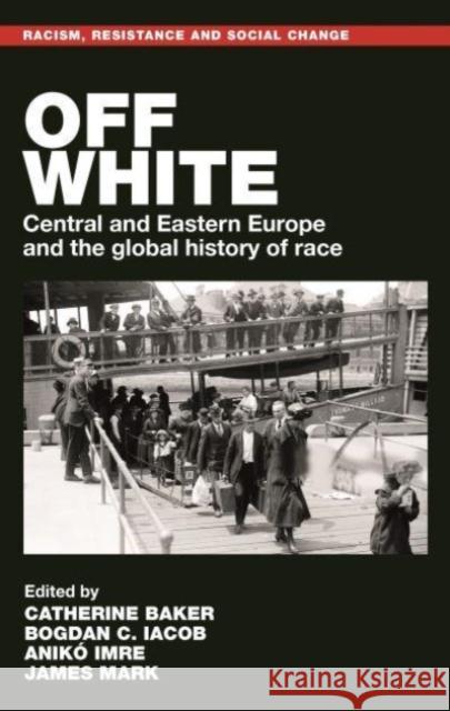 Off White: Central and Eastern Europe and the Global History of Race  9781526172204 Manchester University Press - książka