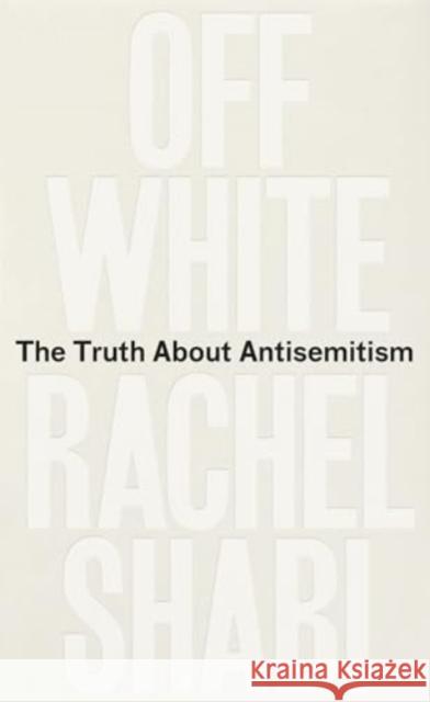 Off-White: The Truth About Antisemitism Rachel Shabi 9780861548378 Oneworld Publications - książka