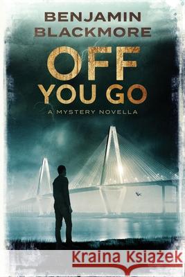 Off You Go: A Mystery Novella Benjamin Blackmore 9781074328924 Independently Published - książka