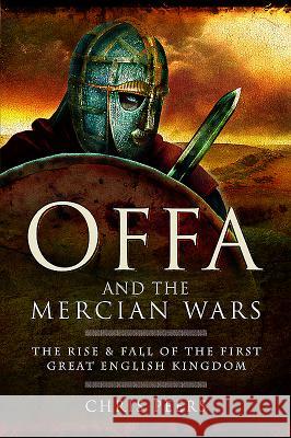 Offa and the Mercian Wars Chris Peers 9781526711502 Pen & Sword Books - książka