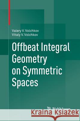 Offbeat Integral Geometry on Symmetric Spaces Vitaly V. Volchkov Valery V. Volchkov 9783034808002 Birkhauser - książka