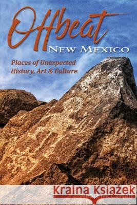 Offbeat New Mexico: Places of Unexpected History, Art, and Culture Neala McCarten 9780997332216 Offbeattravel - książka