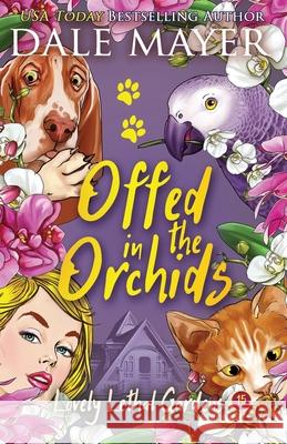 Offed in the Orchids Dale Mayer 9781773363714 Valley Publishing Ltd. - książka