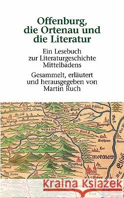 Offenburg, die Ortenau und die Literatur: Ein Lesebuch zur Literaturgeschichte Mittelbadens Martin Ruch 9783833417993 Books on Demand - książka