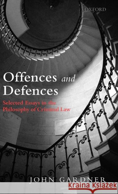 Offences and Defences: Selected Essays in the Philosophy of Criminal Law Gardner, John 9780199239351 Oxford University Press, USA - książka