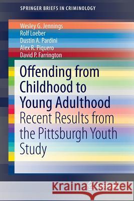 Offending from Childhood to Young Adulthood: Recent Results from the Pittsburgh Youth Study Jennings, Wesley G. 9783319259659 Springer - książka