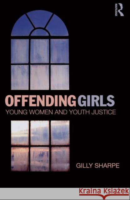 Offending Girls: Young Women and Youth Justice Sharpe, Gilly 9780415870498  - książka