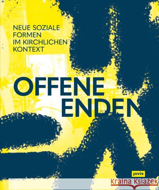 Offene Enden: Neue Soziale Formen Im Kirchlichen Kontext Evangelische Kirche in Mitteldeutschland Sonja Beeck J?rgen Willingh?fer 9783986122034 Jovis Verlag - książka