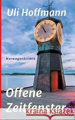 Offene Zeitfenster: Norwegenkrimis Uli Hoffmann 9783347286986 Tredition Gmbh - książka