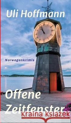 Offene Zeitfenster: Norwegenkrimis Uli Hoffmann 9783347286993 Tredition Gmbh - książka