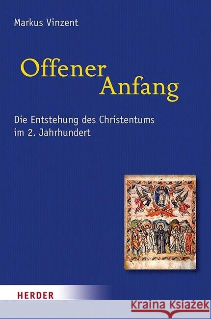 Offener Anfang: Die Entstehung Des Christentums Im 2. Jahrhundert Vinzent, Markus 9783451385773 Herder, Freiburg - książka