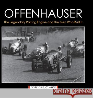Offenhauser: The Legendary Racing Engine and the Men Who Built It Gordon Eliot White 9781626541054 Echo Point Books & Media - książka