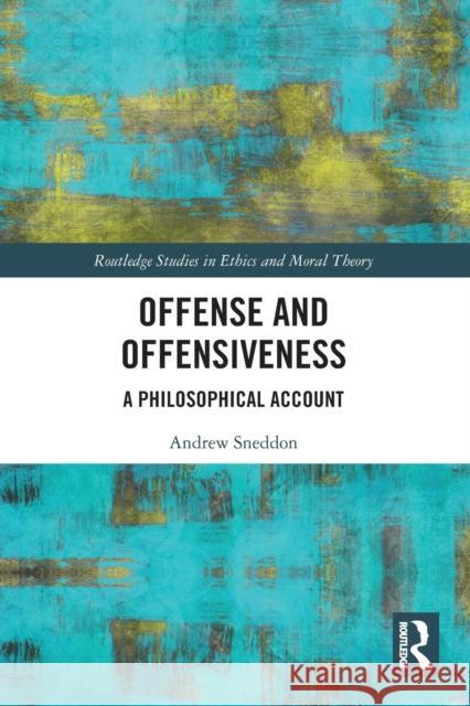 Offense and Offensiveness: A Philosophical Account Sneddon, Andrew 9780367546670 Taylor & Francis Ltd - książka