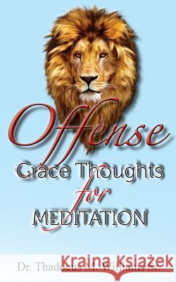 Offense: Grace Thoughts for Meditation Thaddeus M. William 9781976198281 Createspace Independent Publishing Platform - książka