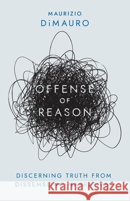 Offense of Reason: Discerning Truth from Dissembling Narratives Maurizio Dimauro 9781735756837 Daelan Draco Press - książka