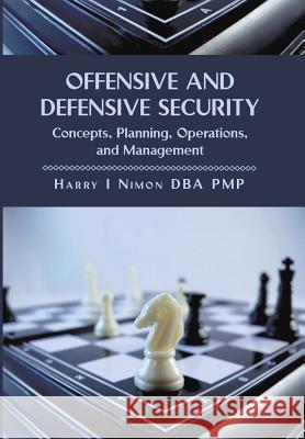 Offensive and Defensive Security: Concepts, Planning, Operations, and Management Nimon, Harry I. Pmp 9781483637662 Xlibris Corporation - książka