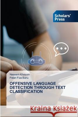 Offensive Language Detection Through Text Classification Naseem Khayum Patan Fiz 9786206773627 Scholars' Press - książka