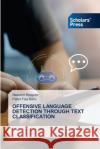 Offensive Language Detection Through Text Classification Naseem Khayum Patan Fiz 9786206773627 Scholars' Press