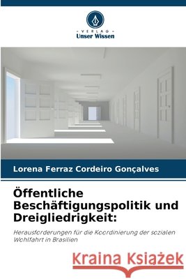 Öffentliche Beschäftigungspolitik und Dreigliedrigkeit: Ferraz Cordeiro Gonçalves, Lorena 9786206829447 Verlag Unser Wissen - książka