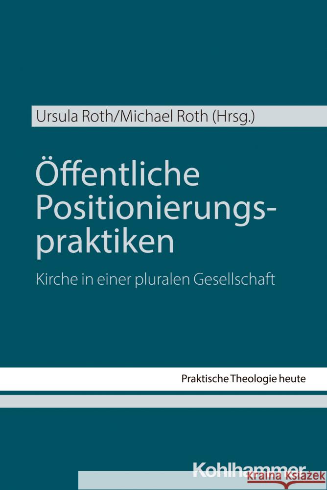 Offentliche Positionierungspraktiken: Kirche in Einer Pluralen Gesellschaft Ursula Roth Michael Roth 9783170425989 Kohlhammer - książka