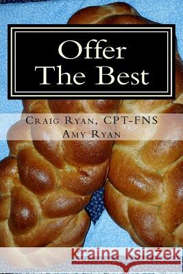 Offer the Best: : Cooking to Please Your Family, Your Friends, and Your Fitness Coach Craig Ryan Amy Ryan 9781523402908 Createspace Independent Publishing Platform - książka