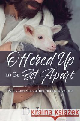 Offered Up to Be Set Apart: When Love Choose You Victory is Assured D Jones 9781631292118 Xulon Press - książka