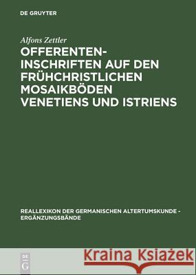 Offerenteninschriften Auf Den Frühchristlichen Mosaikböden Venetiens Und Istriens Zettler, Alfons 9783110162615 Walter de Gruyter & Co - książka