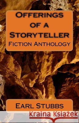 Offerings of a Story Teller: Fiction Anthology Earl Stubbs 9781542746502 Createspace Independent Publishing Platform - książka