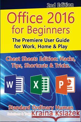 Office 2016 for Beginners, 2nd Edition: The Premiere User Guide for Work, Home & Play Ordinary Human 9781530643103 Createspace Independent Publishing Platform - książka