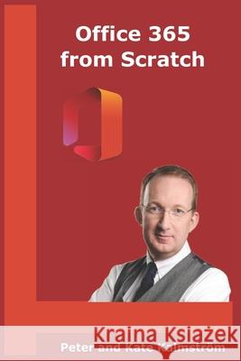 Office 365 from Scratch: Apps and Services on the Microsoft Cloud Platform Peter Kalmstrom 9781717063458 Createspace Independent Publishing Platform - książka
