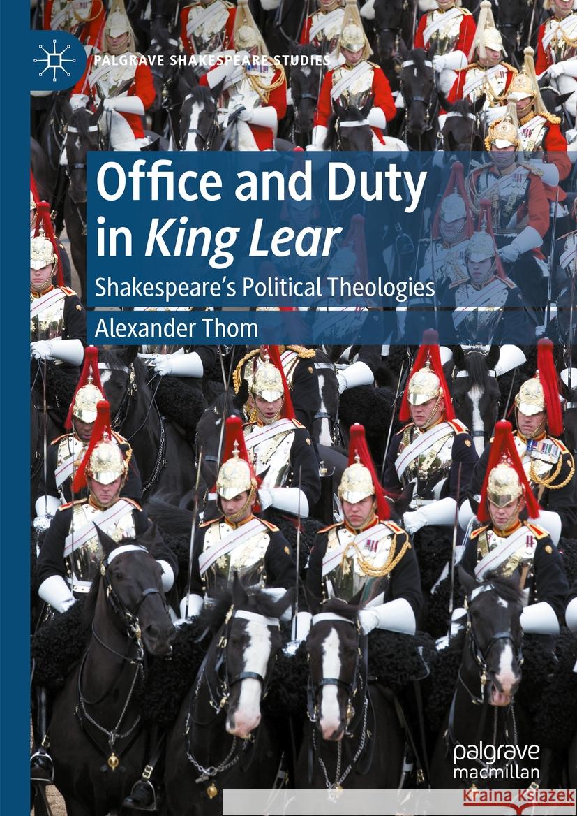 Office and Duty in King Lear: Shakespeare's Political Theologies Alexander Thom 9783031401565 Palgrave MacMillan - książka