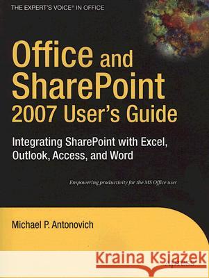 Office and Sharepoint 2007 User's Guide: Integrating Sharepoint with Excel, Outlook, Access and Word Antonovich, Michael 9781590599846 Apress - książka