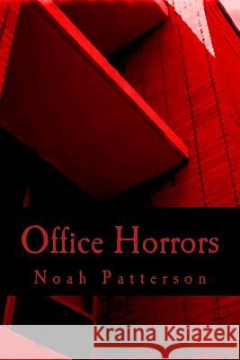 Office Horrors: A Serial Novella Noah C. Patterson 9781499249439 Createspace - książka
