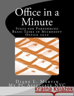 Office in a Minute: Steps for Performing Basic Tasks in Microsoft Office 2010 Diane L. Martin 9781479169474 Createspace Independent Publishing Platform - książka