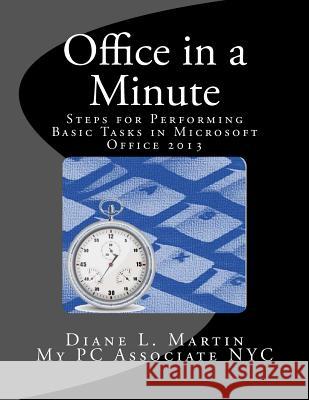 Office in a Minute: Steps for Performing Basic Tasks in Microsoft Office 2013 Diane L. Martin 9781492340577 Createspace - książka