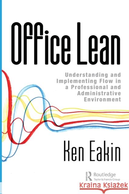 Office Lean: Understanding and Implementing Flow in a Professional and Administrative Environment Ken Eakin 9780367196653 Productivity Press - książka